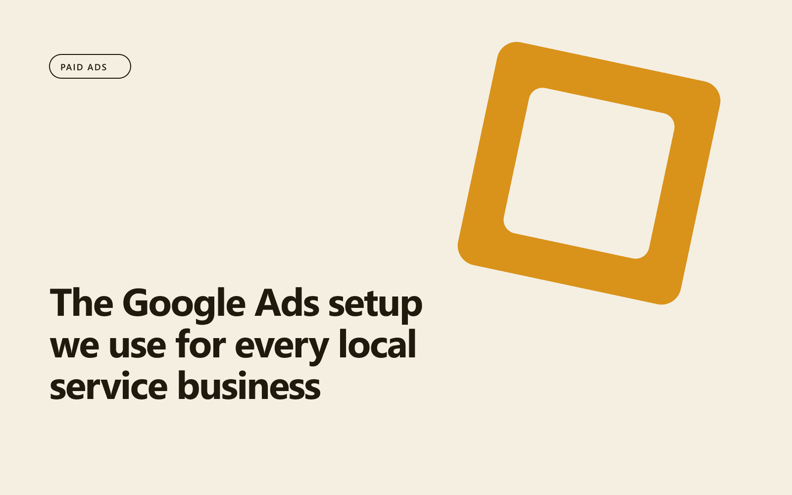 The Google Ads setup we use for every local service business